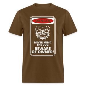 Never mind the dog beware of owner Unisex Classic T-Shirt - brown