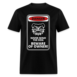 Never mind the dog beware of owner Unisex Classic T-Shirt - black