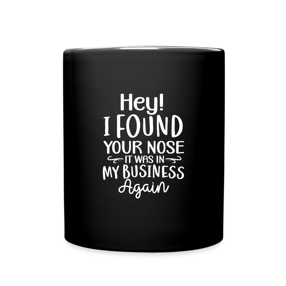 Hey I found your nose, it was in my business again Mug - black