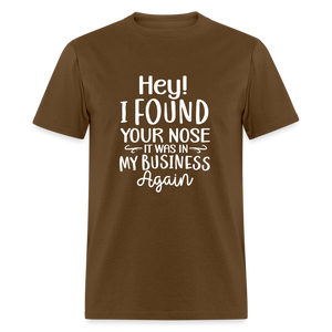 Hey I found your nose, it was in my business again Unisex Classic T-Shirt - brown