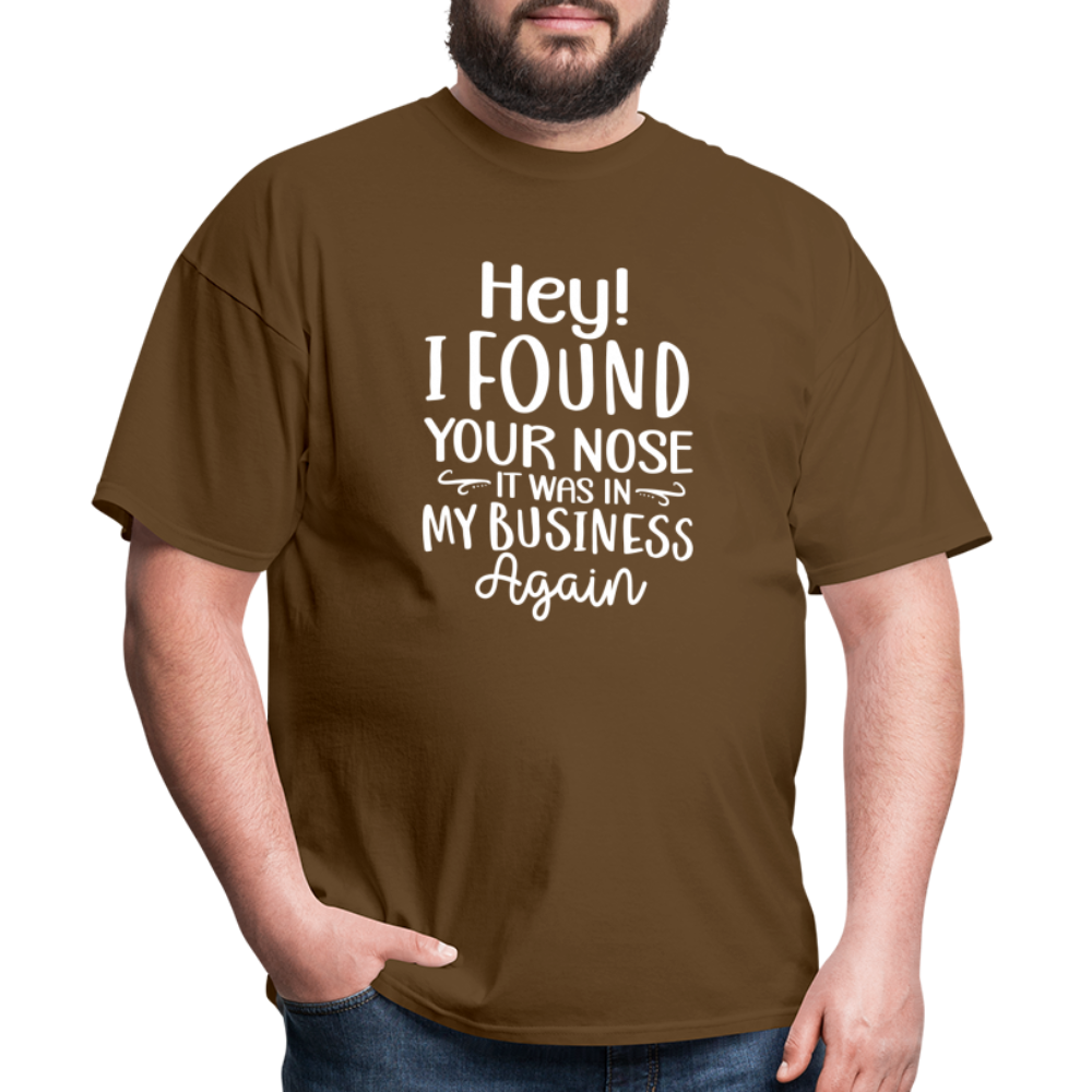 Hey I found your nose, it was in my business again Unisex Classic T-Shirt - brown