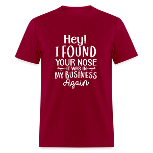 Hey I found your nose, it was in my business again Unisex Classic T-Shirt - dark red