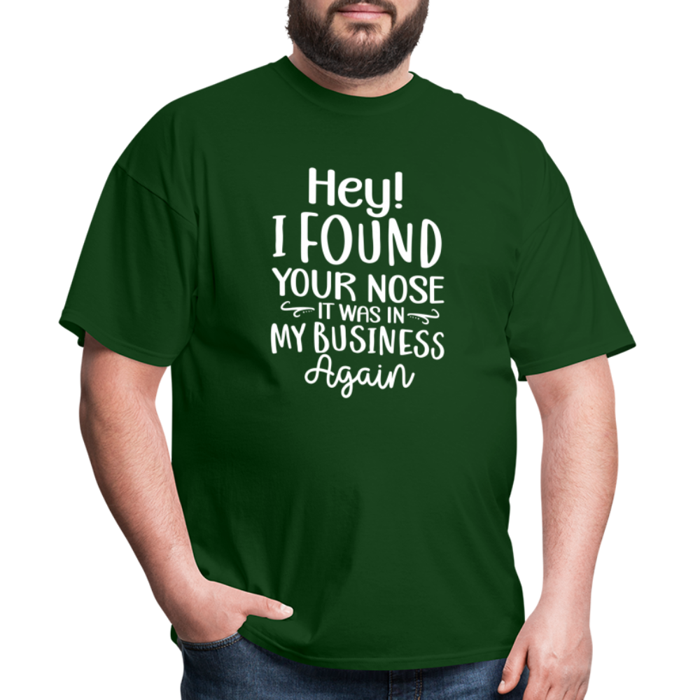 Hey I found your nose, it was in my business again Unisex Classic T-Shirt - forest green