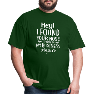 Hey I found your nose, it was in my business again Unisex Classic T-Shirt - forest green