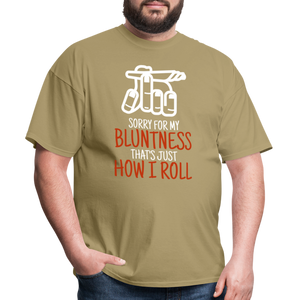 Sorry for my bluntness, that's just how I roll Unisex Classic T-Shirt - khaki