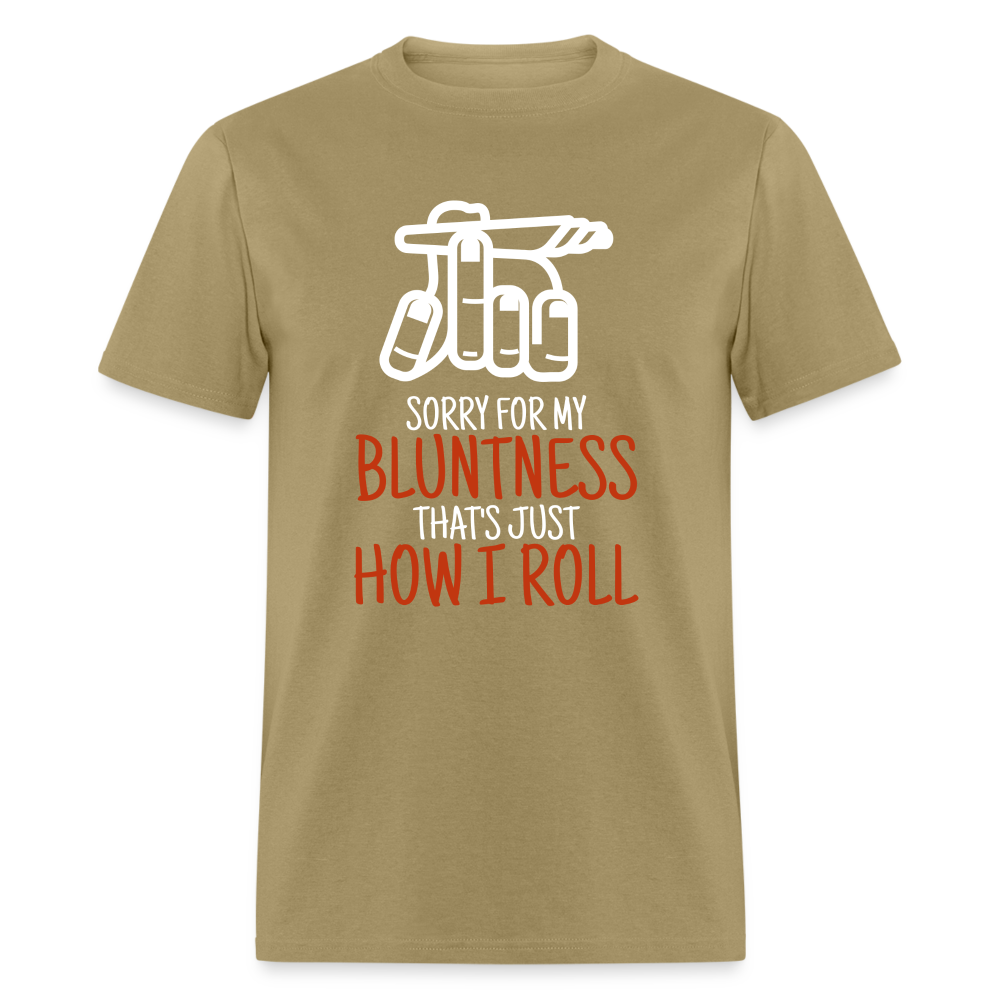 Sorry for my bluntness, that's just how I roll Unisex Classic T-Shirt - khaki