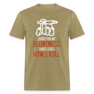 Sorry for my bluntness, that's just how I roll Unisex Classic T-Shirt - khaki