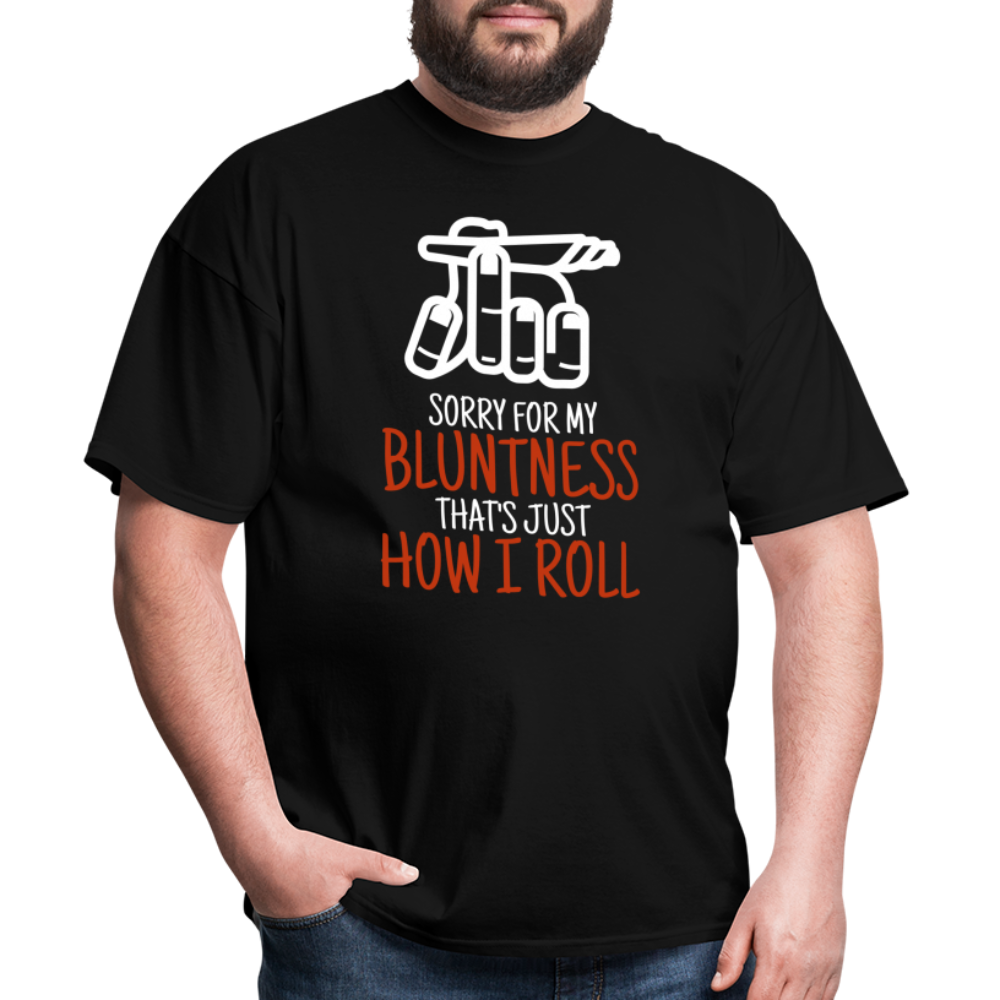 Sorry for my bluntness, that's just how I roll Unisex Classic T-Shirt - black