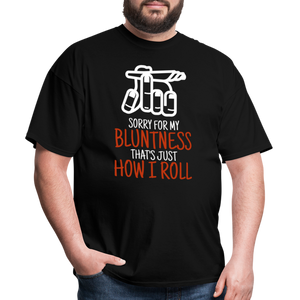 Sorry for my bluntness, that's just how I roll Unisex Classic T-Shirt - black