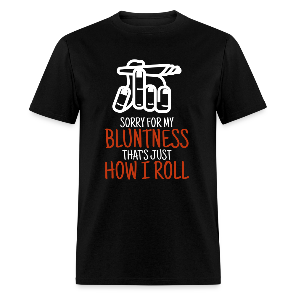 Sorry for my bluntness, that's just how I roll Unisex Classic T-Shirt - black