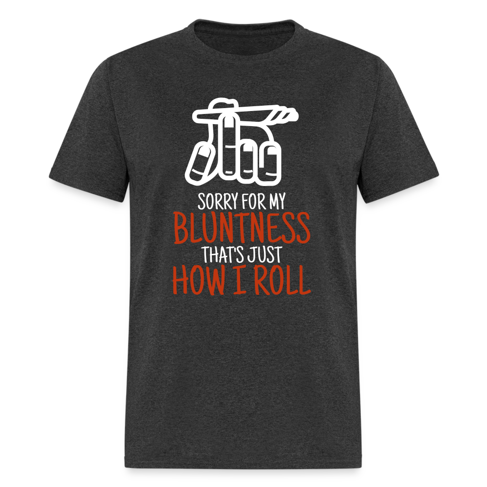 Sorry for my bluntness, that's just how I roll Unisex Classic T-Shirt - heather black