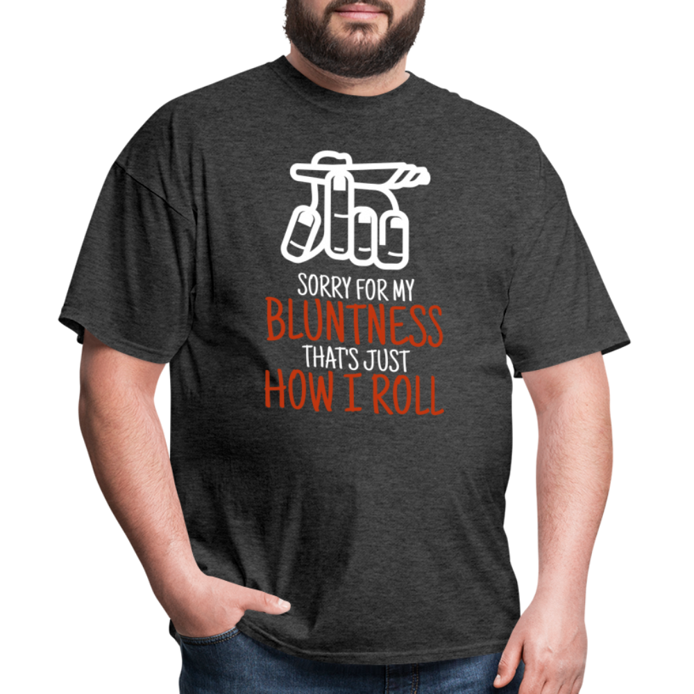 Sorry for my bluntness, that's just how I roll Unisex Classic T-Shirt - heather black