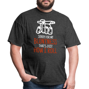 Sorry for my bluntness, that's just how I roll Unisex Classic T-Shirt - heather black