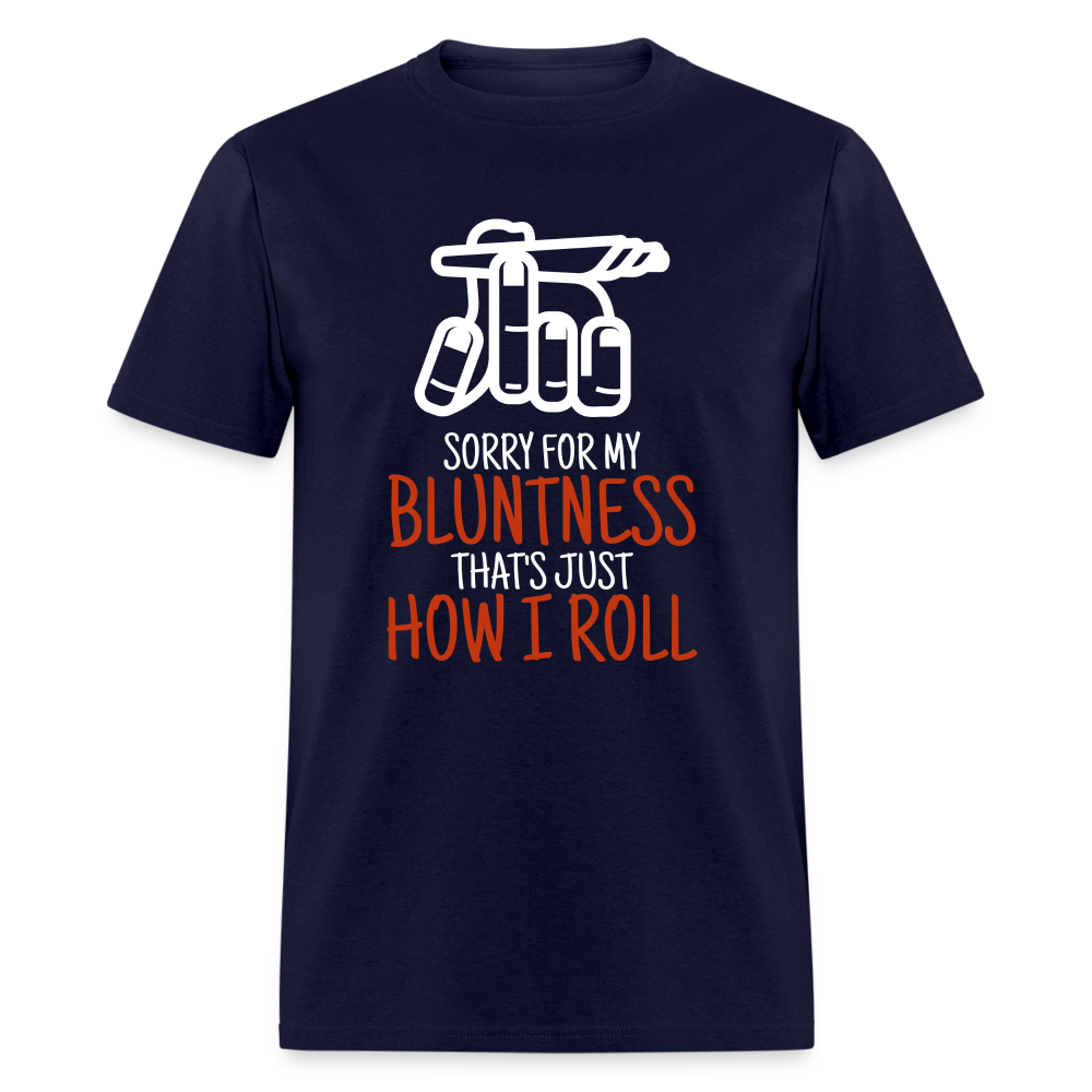 Sorry for my bluntness, that's just how I roll Unisex Classic T-Shirt - navy