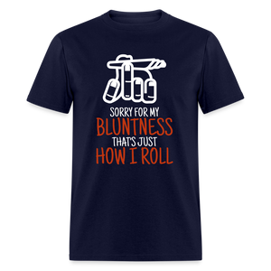 Sorry for my bluntness, that's just how I roll Unisex Classic T-Shirt - navy