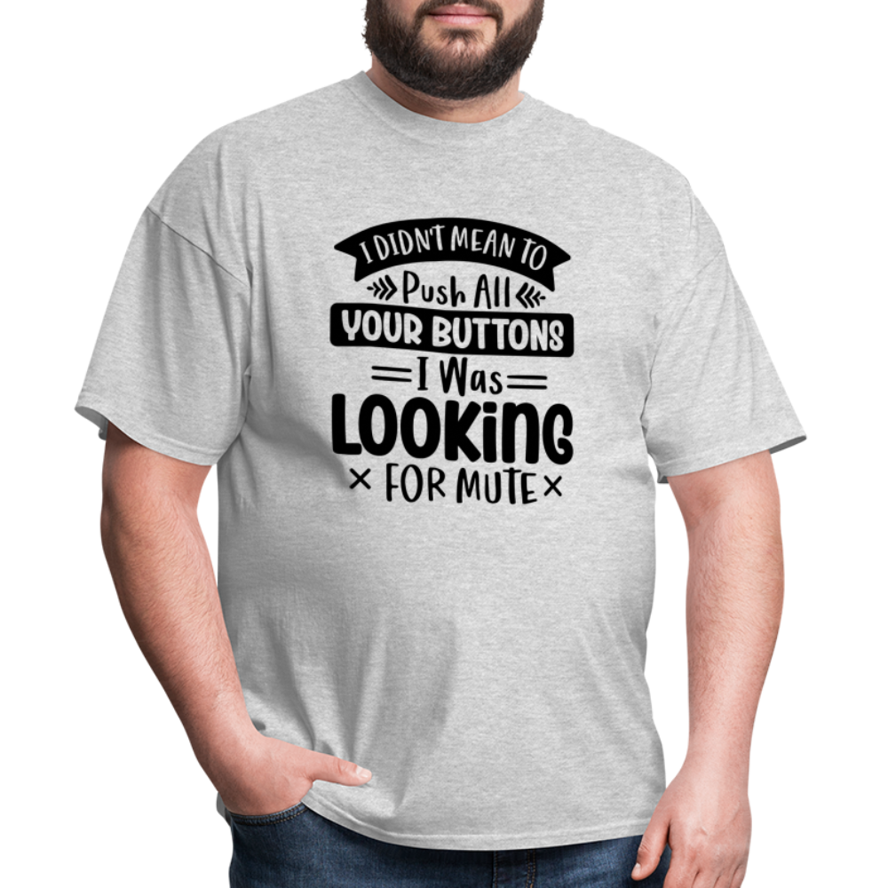 I didn't mean to push all your buttons, I was looking for mute Unisex Classic T-Shirt - heather gray