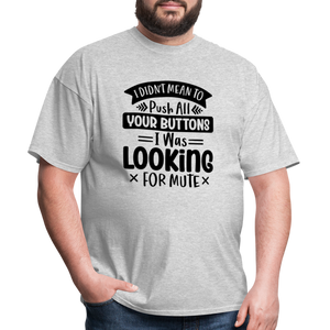 I didn't mean to push all your buttons, I was looking for mute Unisex Classic T-Shirt - heather gray