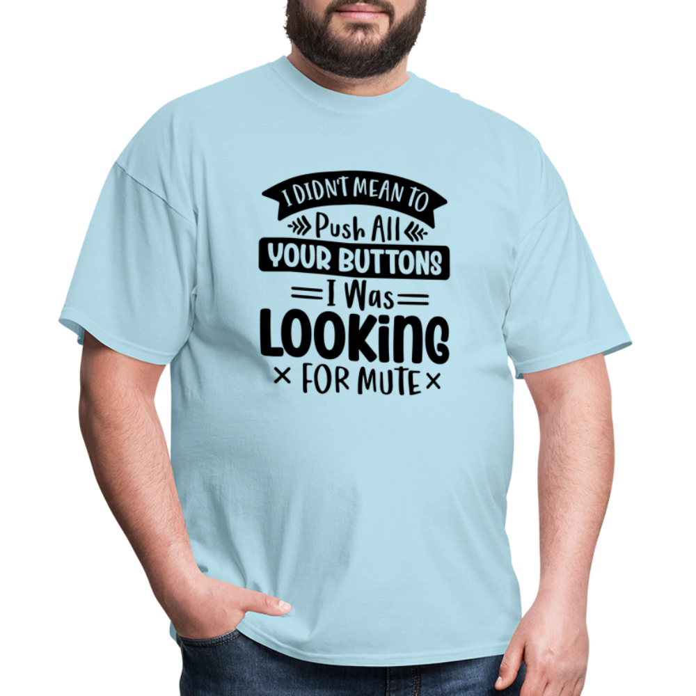 I didn't mean to push all your buttons, I was looking for mute Unisex Classic T-Shirt - powder blue