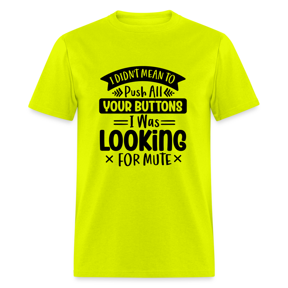 I didn't mean to push all your buttons, I was looking for mute Unisex Classic T-Shirt - safety green