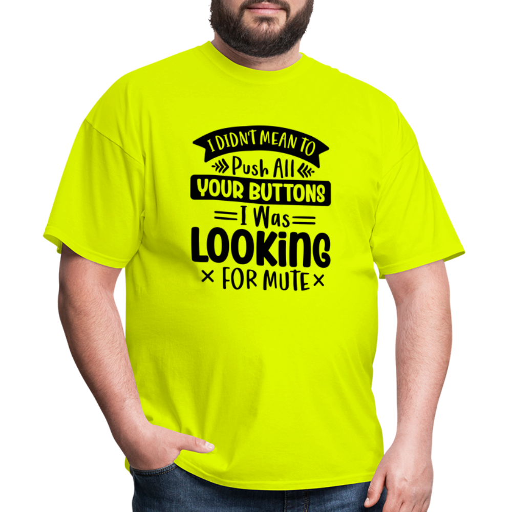 I didn't mean to push all your buttons, I was looking for mute Unisex Classic T-Shirt - safety green