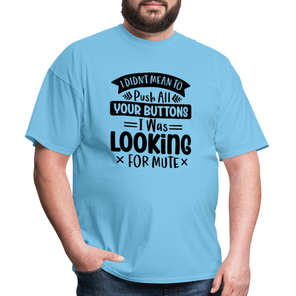 I didn't mean to push all your buttons, I was looking for mute Unisex Classic T-Shirt - aquatic blue