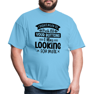 I didn't mean to push all your buttons, I was looking for mute Unisex Classic T-Shirt - aquatic blue