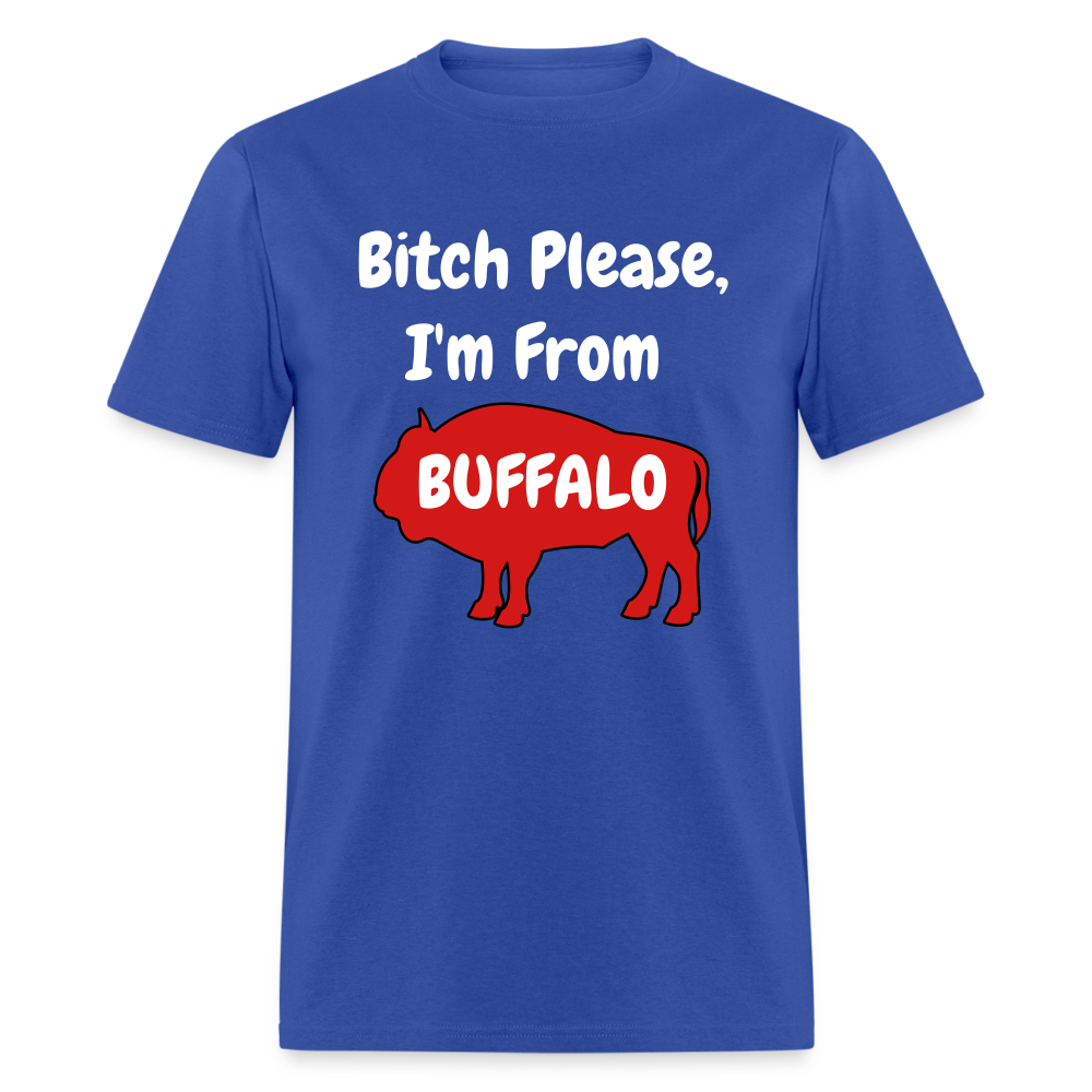 Bitch Please, I'm From Buffalo Unisex Classic T-Shirt - royal blue