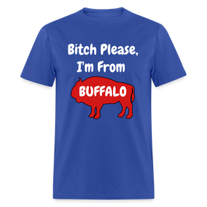 Bitch Please, I'm From Buffalo Unisex Classic T-Shirt - royal blue