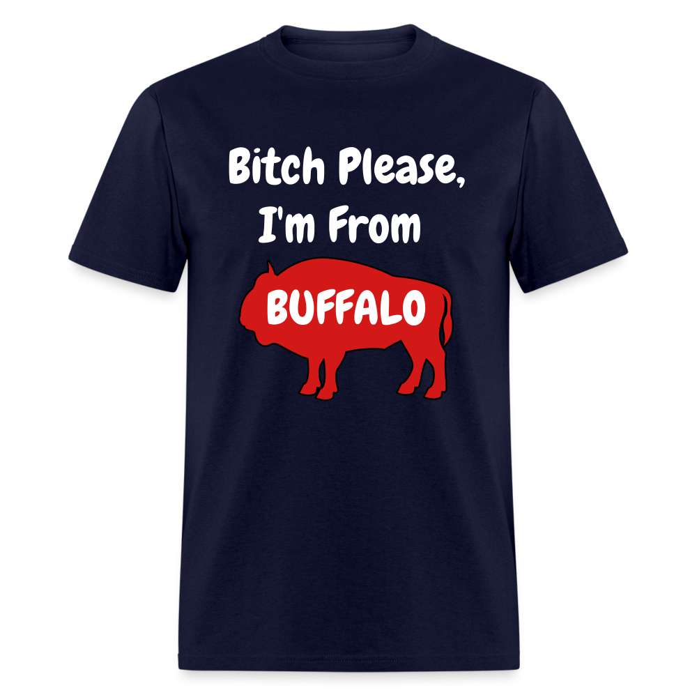 Bitch Please, I'm From Buffalo Unisex Classic T-Shirt - navy