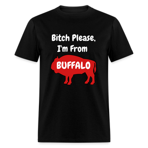 Bitch Please, I'm From Buffalo Unisex Classic T-Shirt - black