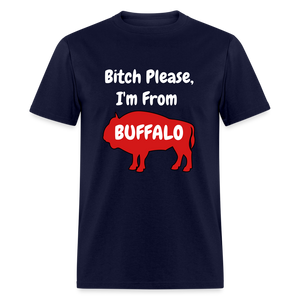 Bitch Please, I'm From Buffalo Unisex Classic T-Shirt - navy