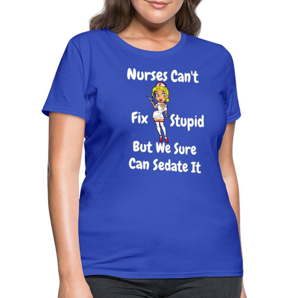 Nurses Can't Fix Stupid Women's T-Shirt - royal blue