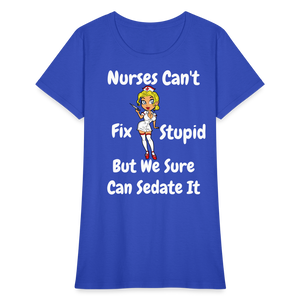 Nurses Can't Fix Stupid Women's T-Shirt - royal blue