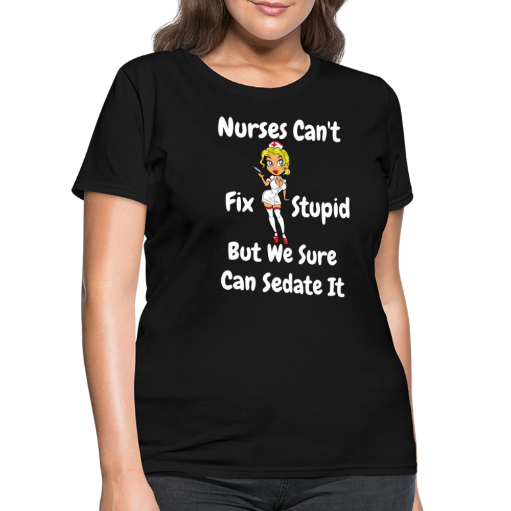 Nurses Can't Fix Stupid Women's T-Shirt - black