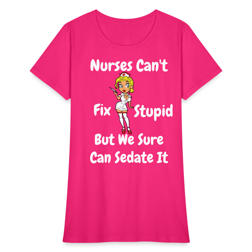Nurses Can't Fix Stupid Women's T-Shirt - fuchsia
