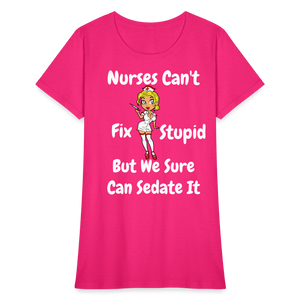 Nurses Can't Fix Stupid Women's T-Shirt - fuchsia