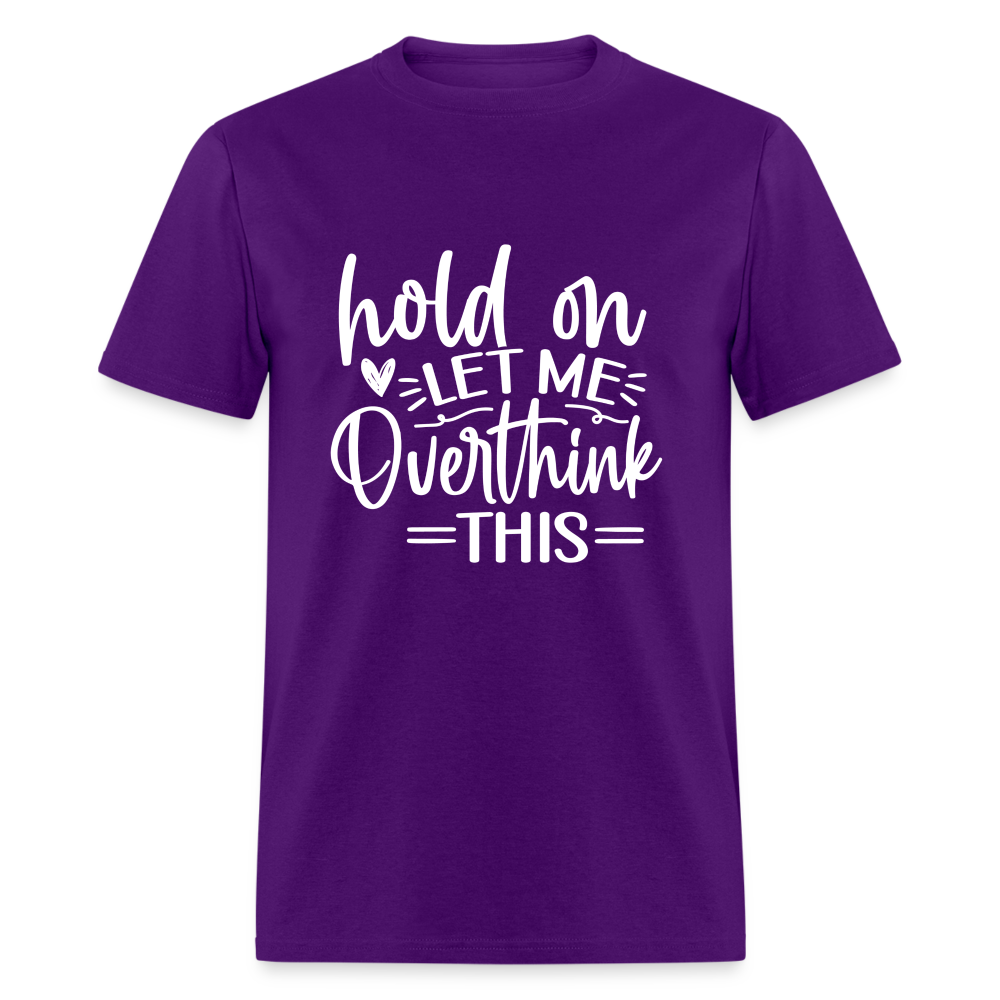 Hold On  Let Me Overthink This Unisex Classic T-Shirt - purple