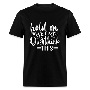 Hold On  Let Me Overthink This Unisex Classic T-Shirt - black