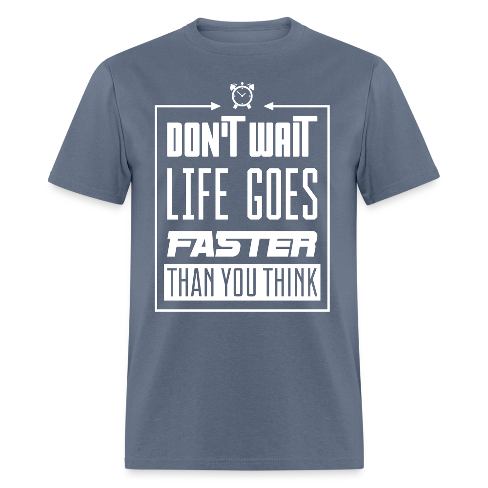 Don't Wait Unisex Classic T-Shirt - denim