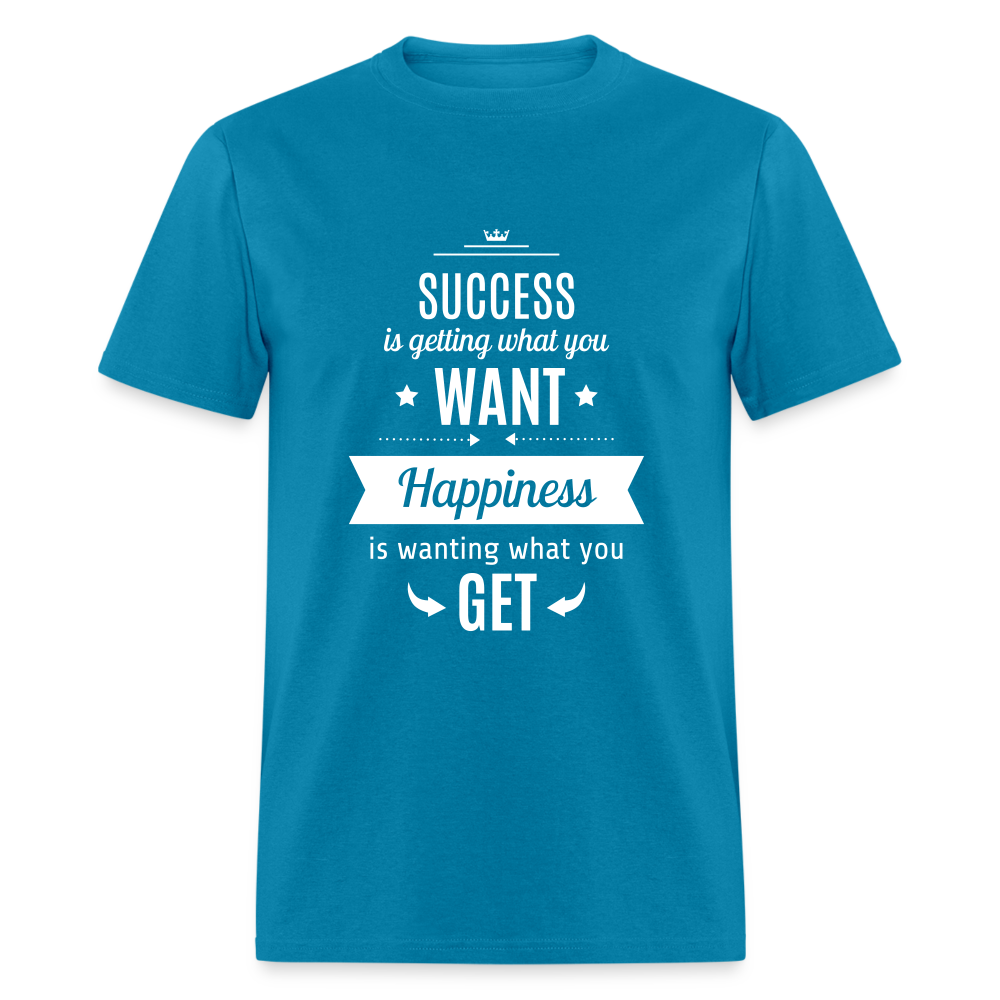 Success is getting what you want, Happiness is wanting what you get Unisex Classic T-Shirt - turquoise