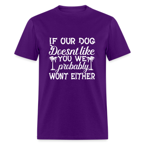 If Our Dog Doesn't Like You , We Probably Won't Either Unisex Classic T-Shirt - purple