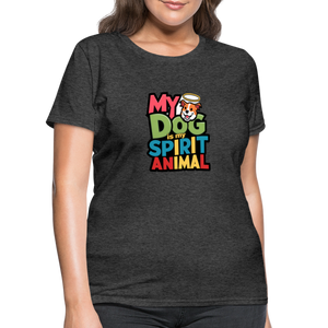 My Dog Is My Spirit Animal Women's T-Shirt - heather black