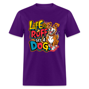 Life is rough, Get a dog Unisex Classic T-Shirt - purple