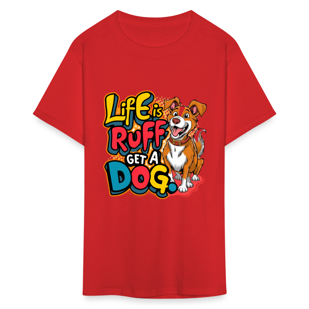 Life is rough, Get a dog Unisex Classic T-Shirt - red