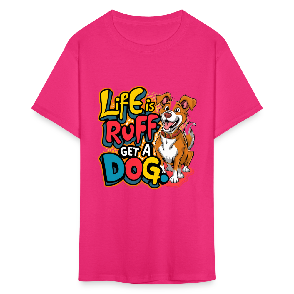 Life is rough, Get a dog Unisex Classic T-Shirt - fuchsia