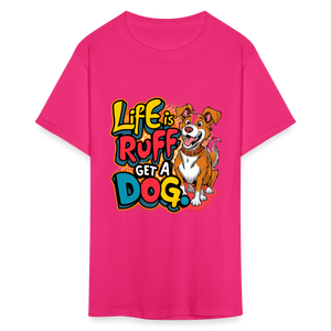 Life is rough, Get a dog Unisex Classic T-Shirt - fuchsia