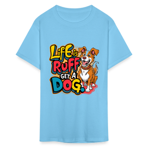 Life is rough, Get a dog Unisex Classic T-Shirt - aquatic blue