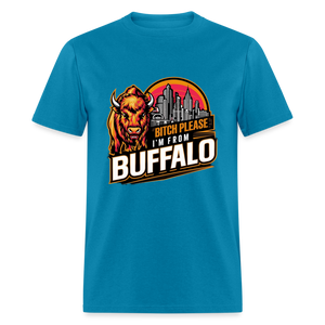 Bitch Please, I'm From Buffalo Unisex Classic T-Shirt - turquoise
