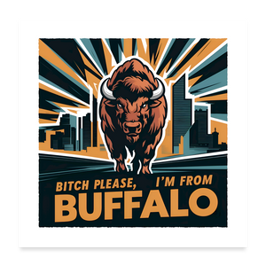 Bitch Please, I'm From Buffalo Poster 24x24 - white