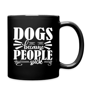 Dogs  Because People Suck Full Color Mug - black
